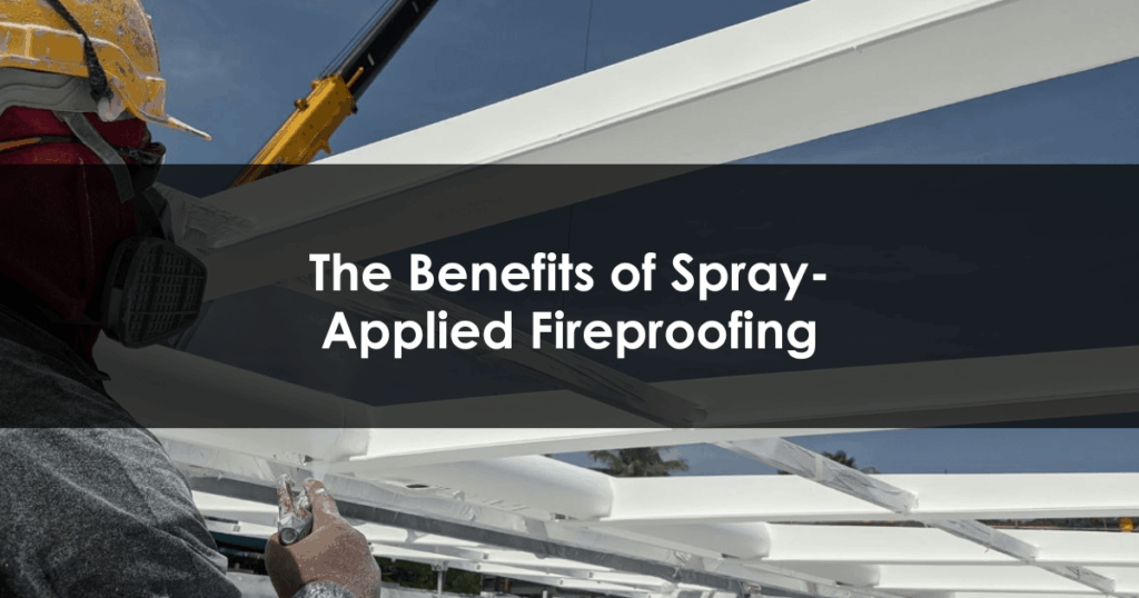 The Benefits of Spray-Applied Fireproofing blog post thumbnail